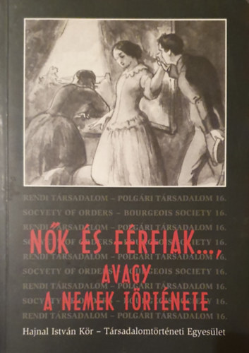 Dr. L�czay Magdolna  (szerk.) - N�k �s f�rfiak..., avagy a nemek t�rt�nete (rendi t�rsadalom 16.)