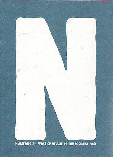 N/osztalgia - Ways of Revisiting the Socialist Past