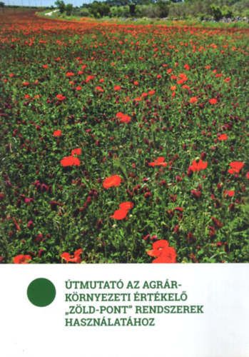 Csathó Péter Balázs Katalin - Útmutató az agrárkörnyezeti értékelő "zöld-pont" rendszerek használatához