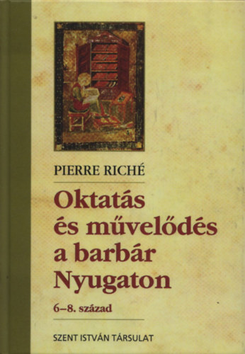 Pierre Rich� - Oktat�s �s m�vel�d�s a barb�r Nyugaton (6-8.sz�zad)