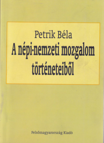 Petrik Béla - A népi-nemzeti mozgalom történeteiből