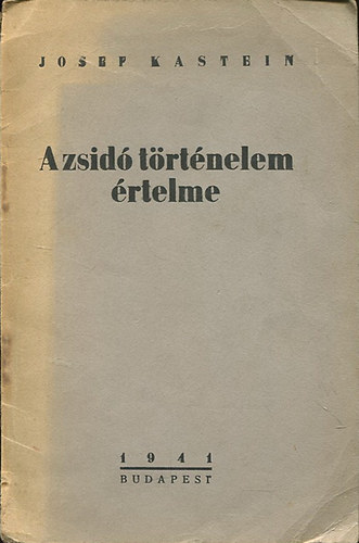 Josef Kastein - A zsidó történelem értelme