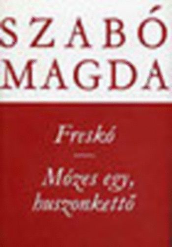 Szab Magda - Fresk-Mzes, egy, huszonkett