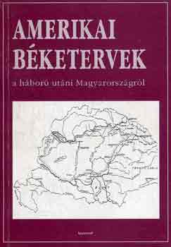 Romsics Ignác (szerk.) - Amerikai béketervek a háború utáni Magyarországról