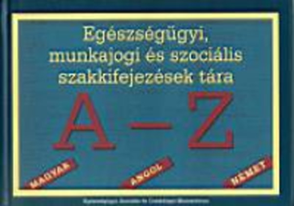 Gellrn Lukcs va; Dr. cs Vera - Egszsggyi, munkajogi s szocilis szakkifejezsek tra  - A-Z
