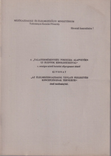 A "Talajterm�kenys�g fokoz�sa alapvet�en uj ir�nyok kidolgoz�s�val" c. orsz�gos szint� kutat�si c�lprogramot �rint� kivonat  "Az �lelmiszergazdas�g t�vlati fejleszt�si koncepci�j�nak tervezete c�m� tan�lm�nyb�l