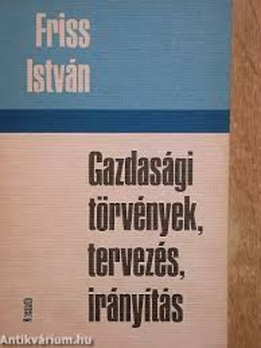 Friss István - Gazdasági törvények, tervezés, irányítás.