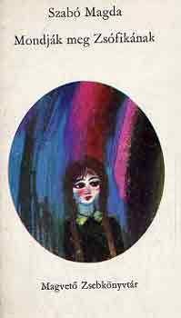 Szab� Magda - Mondj�k meg Zs�fik�nak