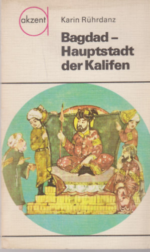 Karin R�hrdanz - Bagdad - Hauptstadt der Kalifen