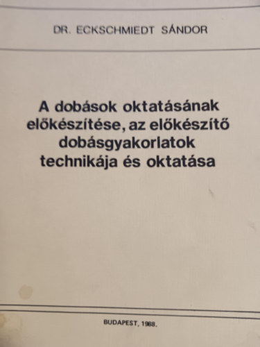 Eckschmiedt Sndor - A dobsok oktatsnakelksztse,az elkszt dobsgyakorlatok technikja s oktatsa