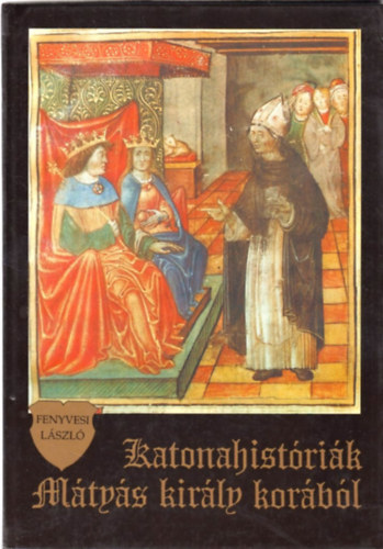 Fenyvesi László - Katonahistóriák Mátyás király korából