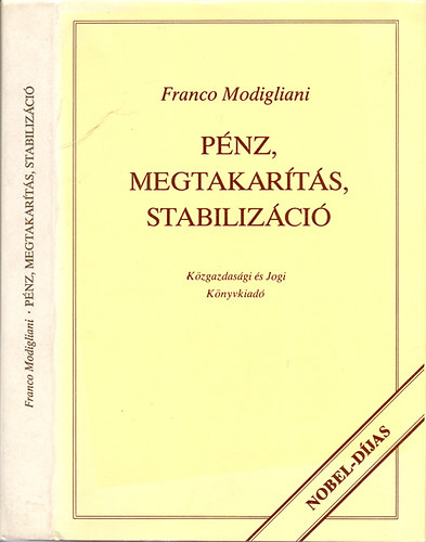 Franco Modigliani - P�nz, megtakar�t�s, stabiliz�ci� (V�logatott tanulm�nyok)