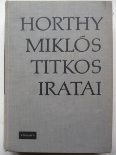 Szinai Mikls-Szcs Lszl - Horthy Mikls titkos iratai