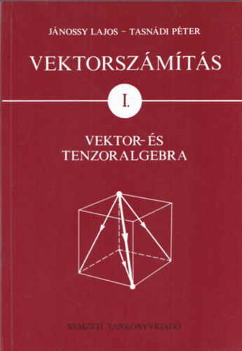 Jnossy L.-Tasndi P. - Vektorszmts I.: Vektor- s tenzoralgebra