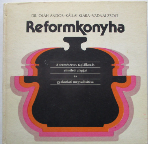 Dr. Ol�h Andor-K�llai Kl�ra-Vadnai Zsolt - Reformkonyha - A term�szetes t�pl�lkoz�s elm�leti alapjai �s gyakorlati megval�s�t�sa