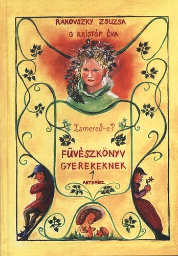 Rakovszky Zsuzsa; G. Kristóf Éva - Ismered-e? - Füvészkönyv gyerekeknek 1.