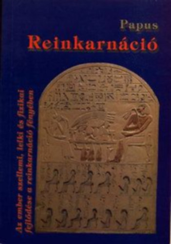 Papus  (Dr. Grard Encausse) - Reinkarnci - Az ember szellemi, lelki s fizikai fejldse a reinkarnci fnyben