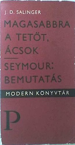 J. D. Salinger - Magasabbra a tet�t, �csok! - Seymour: Bemutat�s