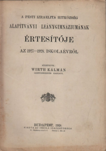 Wirth Klmn - A Pesti Izraelita Hitkzsg Alaptvnyi Lenygimnziumnak rtestje az 1927-1928. iskolavrl