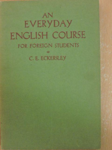 C. E. Eckersley - An Everyday English Course for Foreign Students