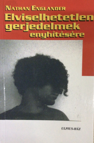 Nathan Englander - Elviselhetetlen gerjedelmek enyhítésére