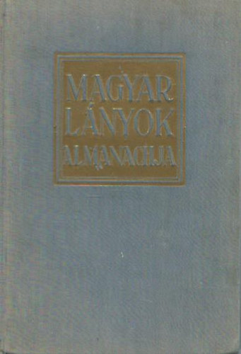 Tutsek Anna  (szerk.) - Magyar l�nyok almanachja 1930
