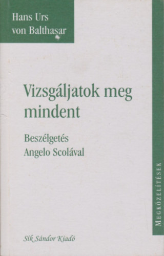Hans Urs von Baltasar - Vizsgáljatok meg mindent - Beszélgetés Angelo Scolával