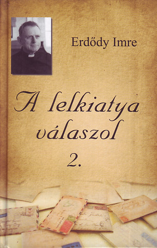 Erdődy Imre - A lelkiatya válaszol 2.