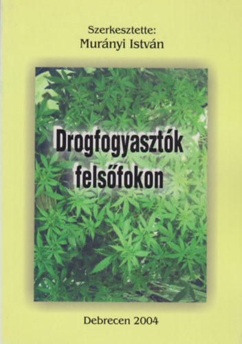 Murnyi Istvn  (szerk.) - Drogfogyasztk felsfokon