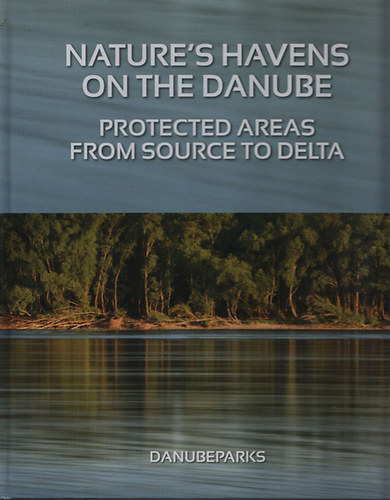 András Sevcsik - Nature's havens on the Danube - Protected areas from source to Delta