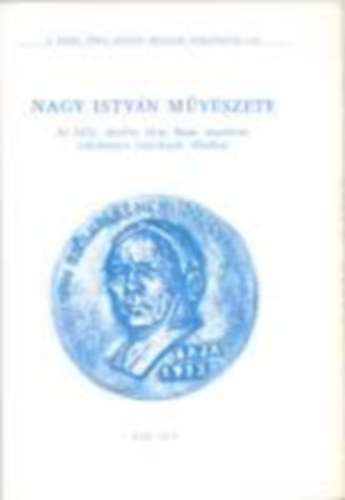 T�rr Istv�n Nagy Istv�n - Nagy Istv�n m�v�szete (A Bajai T�rr Istv�n M�zeum kiadv�nyai 23.)