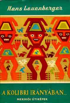 Hans Leuenberger - A kolibri ir�ny�ban... (mexik�i �tik�pek)