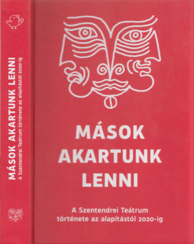 Tim�r Andr�s - M�sok akartunk lenni (A Szentendrei Te�trum t�rt�nete az alap�t�st�l 2020-ig)