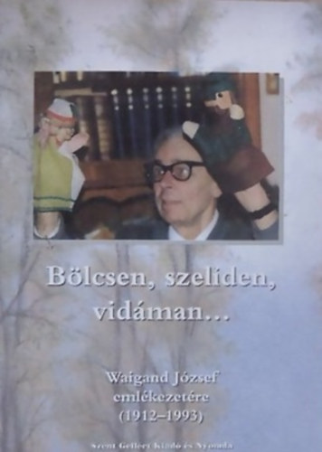 Blcsen, szelden, vidman... WAIGAND JZSEF EMLKEZETRE (1912-1993)