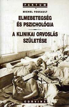 Michel Foucault - Elmebetegség és pszichológia - A klinikai orvoslás születése