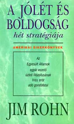 Jim Rohn - A jlt s boldogsg 7 stratgija - A jlt s boldogsg ht stratgija