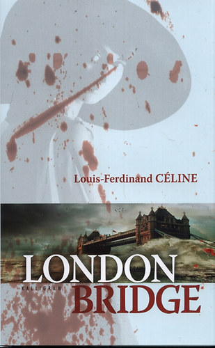 Louis-Ferdinand Cline - London Bridge