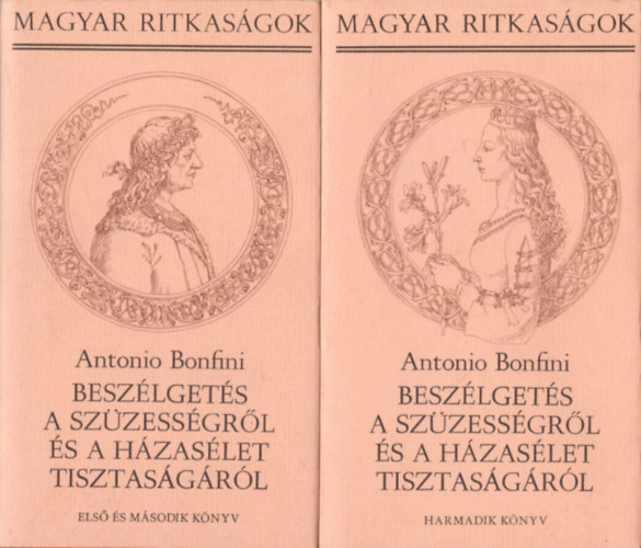 Antonio Bonfini - Besz�lget�s a sz�zess�gr�l �s a h�zas�let tisztas�g�r�l I-II.