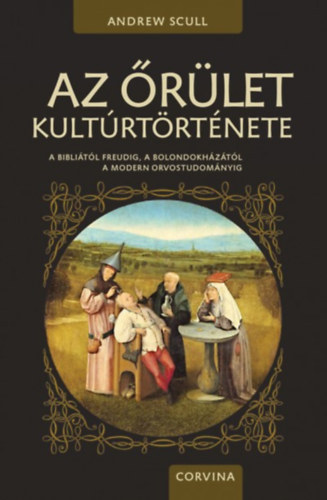 Andrew Scull - Az őrület kultúrtörténete