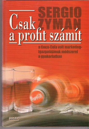 Sergio Zyman - Csak a profit sz�m�t (A Coca-Cola volt marketingig-j�nak m�dszerei)