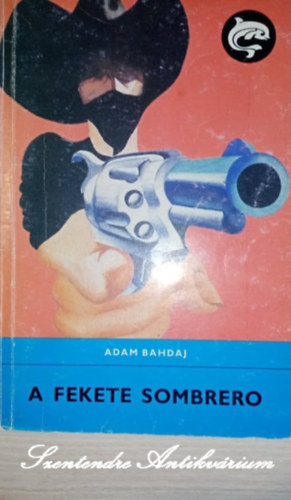 R�naszegi mikl�s szerk., Fej�r Ir�n  Adam Bahdaj (ford.), Cak� Ferenc (ill.) - A fekete sombrero - Cak� ferenc rajzaival (Delfin k�nyvek, saj�t k�ppel)