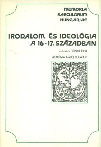 szerk:Varjas Bla - Irodalom s ideolgia a 16-17.szzadban