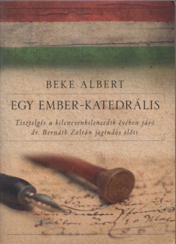 Beke Albert - Egy ember-katedrlis - Tisztelgs a kilencvenkilencedik vben jr dr. Bernth Zoltn jogtuds eltt