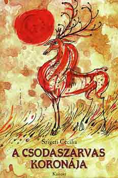 Szigeti Cec�lia - A csodaszarvas koron�ja