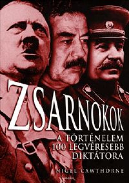 Nigel Cawthorne - Zsarnokok - A trtnelem 100 legvresebb dikttora