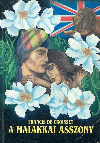 Francis De Croisset - A malakkai asszony