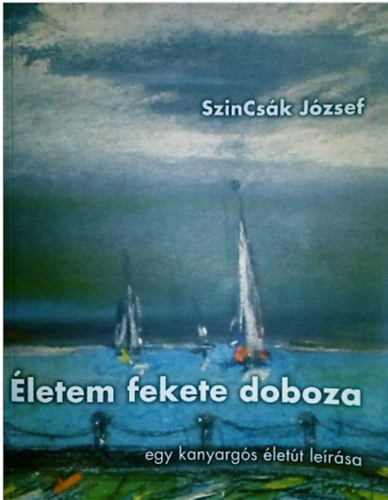 SzinCsák József - Életem fekete doboza