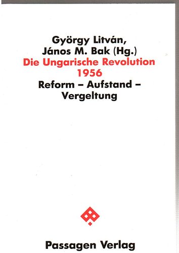 Gyrgy Litvn-Jnos M. Bak - Die Ungarische Revolution 1956 (Reform-Aufstand-Vergeltung)