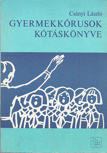 Csányi László - Gyermekkórusok Kótáskönyve