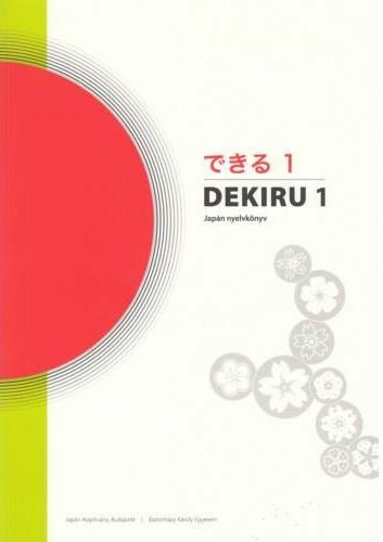 Kiss Sndorn - Sato Noriko - Szkcs Anna - Dekiru 1. Japn nyelvknyv - Japn nyelvknyv kezdknek (letlthet hanganyaggal)